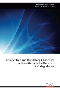 Competition and Regulatory Challenges to Divestitures in the Brazilian Refining Market