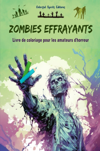 Zombies effrayants Livre de coloriage pour les amateurs d'horreur Scènes créatives de morts vivants pour adultes