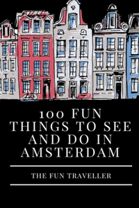 100 Fun Things to See and Do in Amsterdam