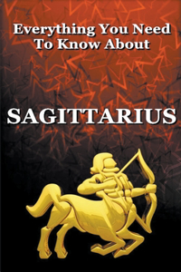 Everything You Need To Know About Sagittarius