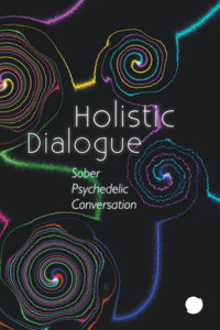 Holistic Dialogue (Sober Psychedelic Conversation)