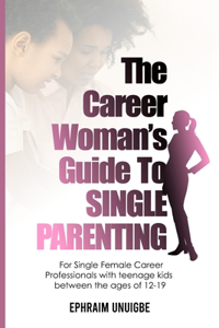 Career Woman's Guide to SINGLE PARENTING