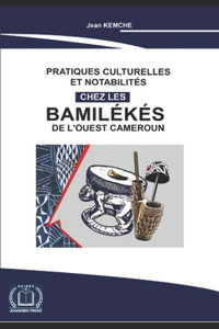 Pratiques Culturelles Et Notabilités Chez Les Bamileke Du Cameroun