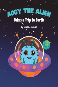 Aggy the Alien - Takes a Trip to Earth