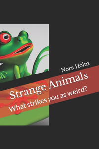 Strange Animals: What strikes you as weird?