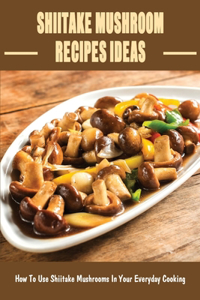 Shiitake Mushroom Recipes Ideas