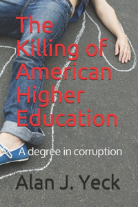 The Killing of American Higher Education