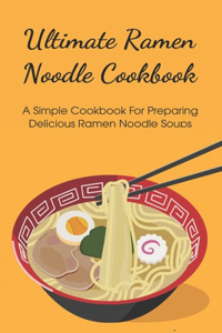Ultimate Ramen Noodle Cookbook