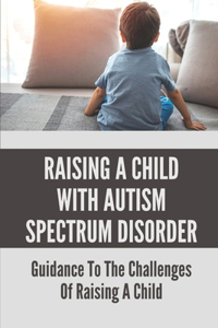 Raising A Child With Autism Spectrum Disorder