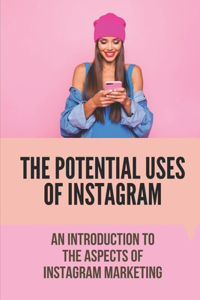 The Potential Uses Of Instagram