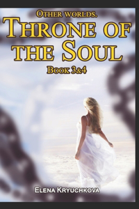 Other worlds. Throne of the Soul. Book 3&4
