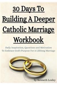 30 Days To Building A Deeper Catholic Marriage Workbook