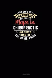 You Can't Buy Happiness But You Can Major In Chiropractic and That's Kind Of The Same Thing