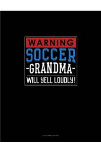 Warning! Soccer Grandma Will Yell Loudly!