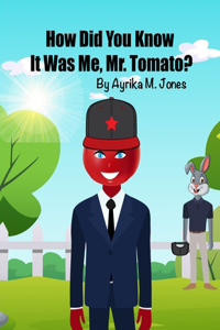 How did you know it was me, Mr. Tomato?