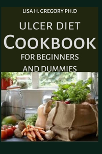 Ulcer Diet Cookbook for Beginners and Dummies