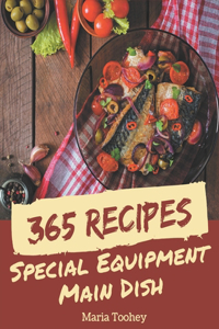 365 Special Equipment Main Dish Recipes