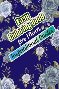 Easy Coloring Book for Mom Inspirational Quotes: Simple Large Print Coloring Pages with Positive and Good Vibes Inspirational Quotes. Anti stress Coloring Book for Mom