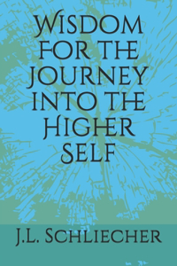 Wisdom For the Journey into the Higher Self