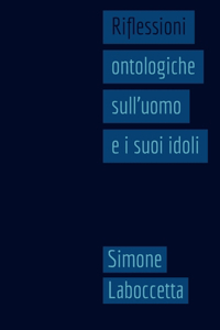 Riflessioni ontologiche sull'uomo e i suoi idoli.