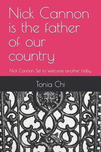 Nick Cannon is the father of our country