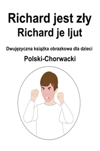 Polski-Chorwacki Richard jest zly / Richard je ljut Dwujęzyczna książka obrazkowa dla dzieci