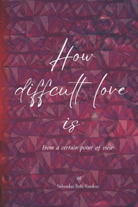 How difficult love is
