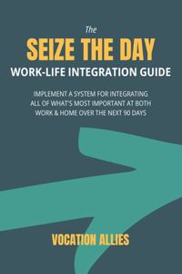 Seize the Day Work-Life Integration Guide