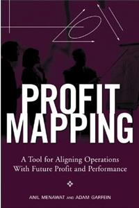 Profit Mapping: A Tool for Aligning Operations with Future Profit and Performance