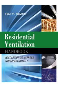 Residential Ventilation Handbook: Ventilation to Improve Indoor Air Quality