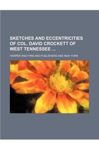 Sketches and Eccentricities of Col. David Crockett of West Tennessee