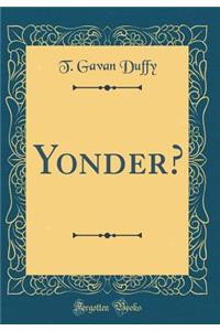 Yonder? (Classic Reprint)