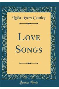 Love Songs (Classic Reprint)