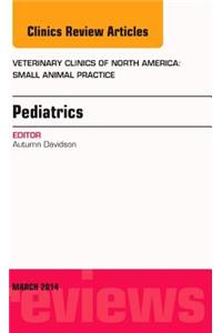 Pediatrics, an Issue of Veterinary Clinics of North America: Small Animal Practice: Volume 44-2
