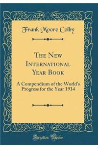 The New International Year Book: A Compendium of the World's Progress for the Year 1914 (Classic Reprint)