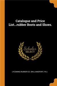 Catalogue and Price List...rubber Boots and Shoes.