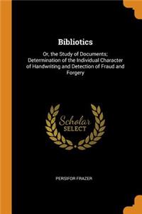 Bibliotics: Or, the Study of Documents; Determination of the Individual Character of Handwriting and Detection of Fraud and Forgery