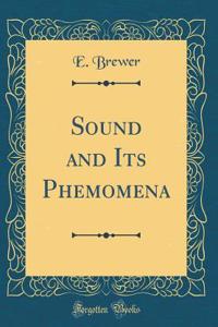 Sound and Its Phemomena (Classic Reprint)