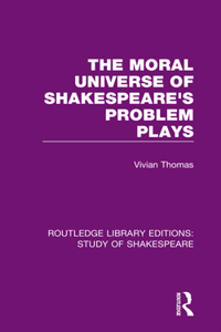 Moral Universe of Shakespeare's Problem Plays