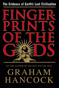 Fingerprints of the Gods: The Quest For Earth's Lost Civilization