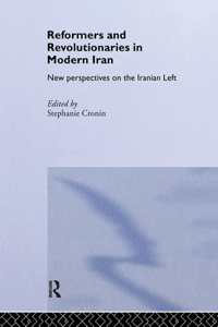 Reformers and Revolutionaries in Modern Iran