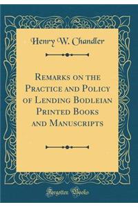 Remarks on the Practice and Policy of Lending Bodleian Printed Books and Manuscripts (Classic Reprint)