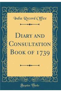 Diary and Consultation Book of 1739 (Classic Reprint)