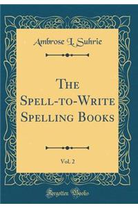 The Spell-To-Write Spelling Books, Vol. 2 (Classic Reprint)