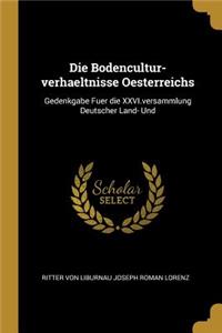 Die Bodencultur-verhaeltnisse Oesterreichs: Gedenkgabe Fuer die XXVI.versammlung Deutscher Land- Und