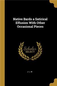 Native Bards a Satirical Effusion With Other Occasional Pieces