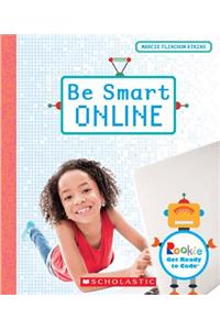 Be Smart Online (Rookie Get Ready to Code)