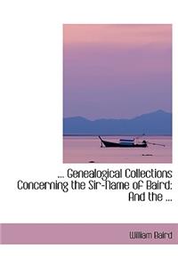 Genealogical Collections Concerning the Sir-Name of Baird