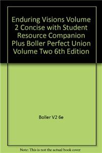 Enduring Visions Volume 2 Concise with Student Resource Companion Plus Boller Perfect Union Volume Two 6th Edition