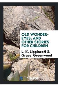 OLD WONDER-EYES; AND OTHER STORIES FOR C